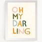 Oh My Darling Art Print