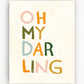 Oh My Darling Art Print